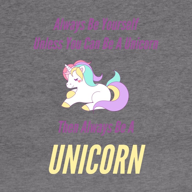 Always Be Yourself Unless You Can Be A Unicorn by CoastalDesignStudios